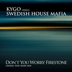 Kygo vs. Swedish House Mafia - Don´t You Worry Firestone (leemac fine mash mix)