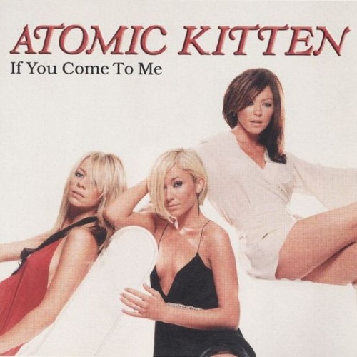 If You Come To Me (Atomic Kitten cover)