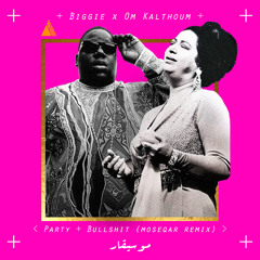 The Notorious B.I.G X Om Kalthoum - Party & Bullshit (moseqar remix)