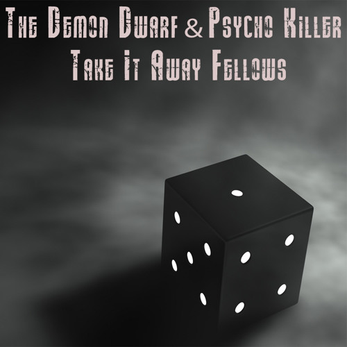 The Demon Dwarf & Psycho Killer - Take It Away Fellows (Preview)