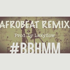 BBHMM (AFROBEAT REMIX)Prod. by lexyflow