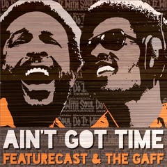 Featurecast & The Gaff Ain't Got Time