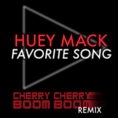 Huey Mack - Favorite Song (Cherry Cherry Boom Boom remix) (clean)