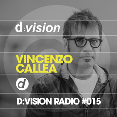d-vision Radio #015 - Vincenzo Callea Guest Mix
