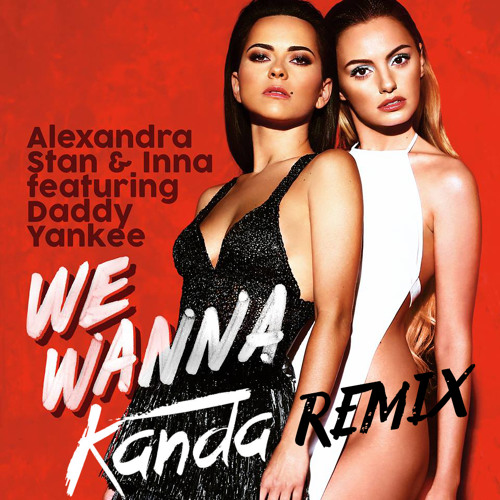 Alexandra Stan & INNA Feat. Daddy Yankee - We Wanna [Kanda Remix] BUY= FREE DOWNLOAD