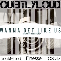 Wanna Get Like Us - ReekMood, Oskillz & Finesse (Pro. By GeneDaOx)