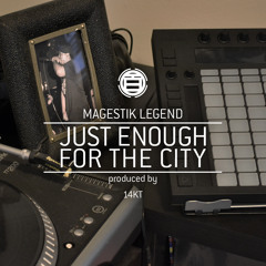 Magestik Legend: Just Enough For The City [prod by 14KT]