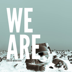 We Are feat. Matthew Steeper