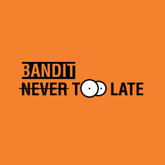 Never Too Late (Prod. by Bandit)
