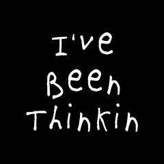 I've Been Thinkin (Prod. John Cardiff)