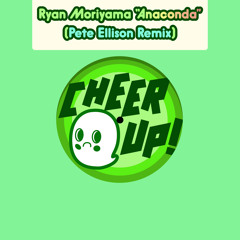 [CHEERUP-005] Ryan Moriyama "Anaconda (Pete Ellison Remix)"