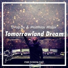 Drap3x & Matthias Major - Tomorrowland Dream [FREE DOWNLOAD]
