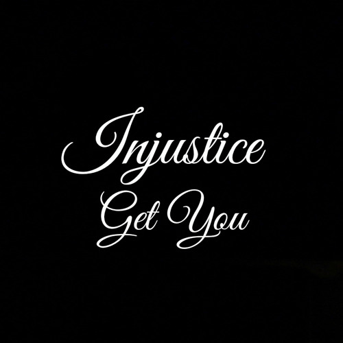 INJUSTICE - GET YOU