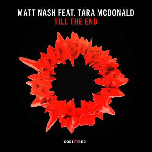 Stream Matt Nash ft. Tara Mcdonald - Till The End // OUT NOW by Code Red  Music | Listen online for free on SoundCloud
