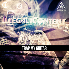 ilLegal Content - Trap My Guitar [Out now]