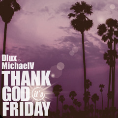 THANK GOD ITS FRIDAY 4.21 Mixed Live By Dj MichaelV