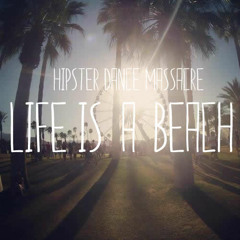 Hipster Dance Massacre - Life is a beach 2015 Mix