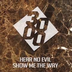 Hear No Evil - Show Me The Way [Free Download]