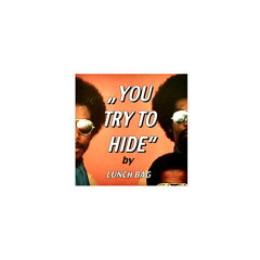 "You Try To Hide" Part II