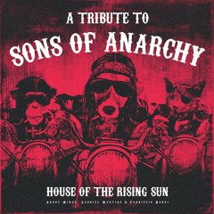 A Tribute to Sons of Anarchy - House of the Rising Sun