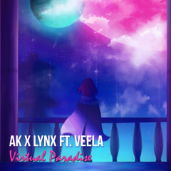 AK x LYNX ft. Veela - Virtual Paradise