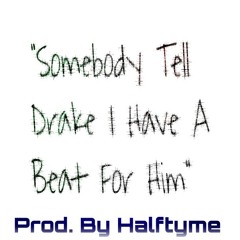 "Somebody Tell Drake I Have A Beat For Him"