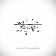 Kissy Blessed & Walder Key - So Fly
