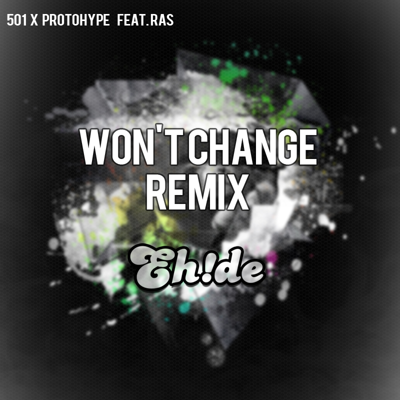 Soo dejiso 501 & Protohype Feat. Ras - Won't Change (EH!DE Remix) [50k Freebie]