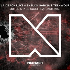 Outer Space(XXX)- Laidback Luke & Shelco Garcia & Teenwolf feat. Kris Kiss