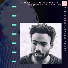 Childish Gambino - 3005 (Beach Picnic Version) [INDIGOCHILDRICK Remix]