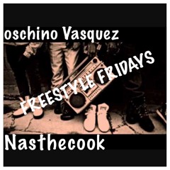 Oschino Vasquez ft Nasthecook - freestyle friday