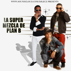 La Super Mezcla De Plan B (MIX) By DJ Lecz (Reggaeton)