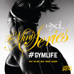 #GymLife -Trap, Twerk, Hip-Hop, R&B, Mashup - DJ XL - The Mini Series Episode.8