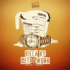 Killa'Ky - Get Dis Work (Prod By Dj Manny)