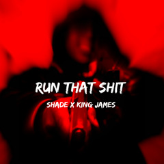 Run That Shit- Shade and JamesJ