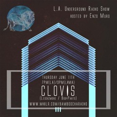 L.A. Underground Radio Show w/ CLOVIS (Lessizmore/BodyParts)