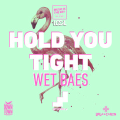 Wet Baes - Hold You Tight (Original Mix)