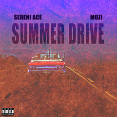 Sereni Ace - Summer Drive Feat. Mozi [ prod. Vizual Prime] (Explict)