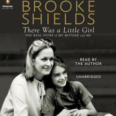 There Was a Little Girl by Brooke Shields, read by Brooke Shields