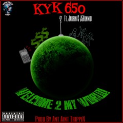 Kyk 650 Ft. Jarrin & J5Hunnid Welcome 2 My World!  Prod By. Ant Aint Trippin Of New Bay