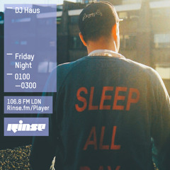 RINSE FM: DJ Haus - 12th June 2015