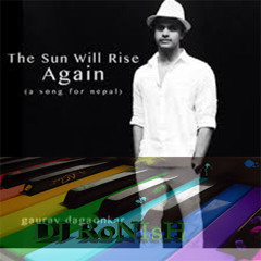 The Sun Will Rise Agian - Gaurav Dagaonkar - Nepal Earthquake Song (DJ RoNIsH Inspirational Mix)