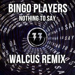 Bingo Players - Nothing To Say (Walcus Remix) *PLAYED BY DANNIC IN FOH #041* ✦FREE DOWNLOAD✦