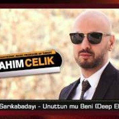 Dj Ibrahim Çelik - Soner SarıKabadayı  - Unuttun Mu Beni (Deep Electronic)