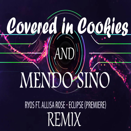 Ryos feat. Allisa Rose - Eclipse (Covered in Cookies and Anto Remix)