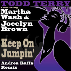 Todd Terry, Marta Wash, Jocelyn Brown - Keep On Jumpin (Andrea Raffa remix)