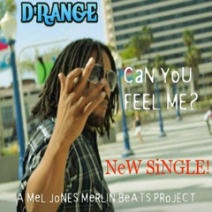 D'RANGE _ "CaN U FEEL ME, NOW?"_ produced by DJ MoNEY BeATS