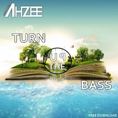 Ahzee - Turn Up The Bass (Original Mix)