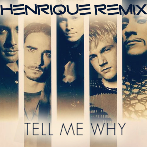 Stream Backstreet Boys - Tell Me Why (Henrique Oliveira Remix) by Oliver