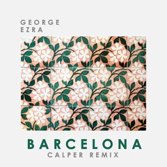 George Ezra - Barcelona (Calper Remix) [FREE DOWNLOAD]
